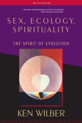 Sex, Ecology, Spirituality: The Spirit of Evolution, Second Edition - Ken Wilber