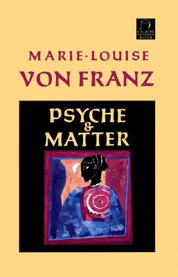 Psyche and Matter - Marie-louise Von Franz