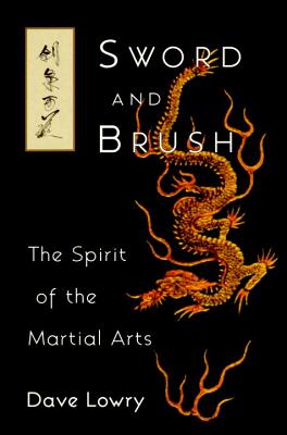 Sword and Brush: The Spirit of the Martial Arts - Dave Lowry