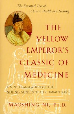 The Yellow Emperor's Classic of Medicine: A New Translation of the Neijing Suwen with Commentary - Maoshing Ni