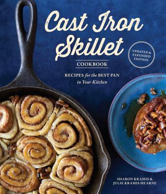 The Cast Iron Skillet Cookbook, 2nd Edition: Recipes for the Best Pan in Your Kitchen - Sharon Kramis
