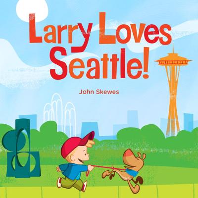 Larry Loves Seattle!: A Larry Gets Lost Book - John Skewes