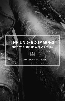 The Undercommons: Fugitive Planning & Black Study - Stefano Harney
