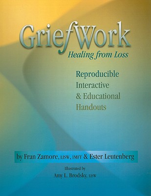 Griefwork Healing from Loss: Reproducibe, Interactive & Educational Handouts - Fran Zamore