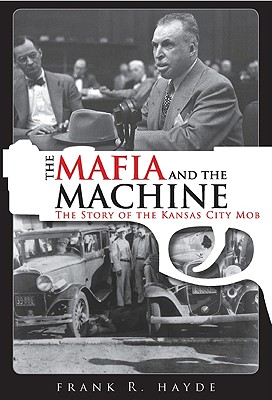 The Mafia and the Machine: The Story of the Kansas City Mob - Frank Hayde
