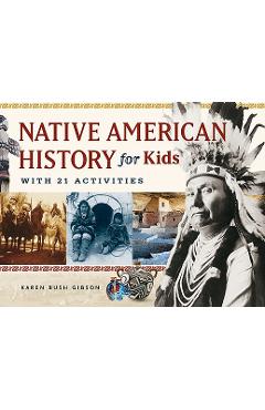 Poza produsului Native American History for Kids: With 21 Activities - Karen Bush Gibson