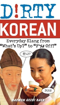 Dirty Korean: Everyday Slang from - Haewon Geebi Baek