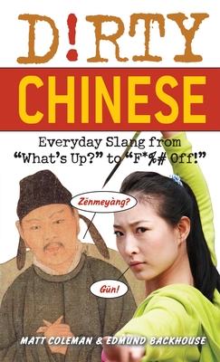 Dirty Chinese: Everyday Slang from - Matt Coleman