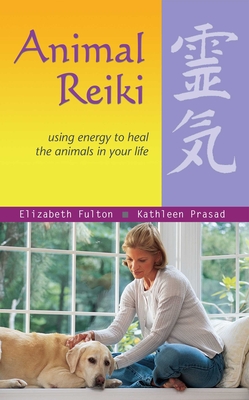 Animal Reiki: Using Energy to Heal the Animals in Your Life - Elizabeth Fulton