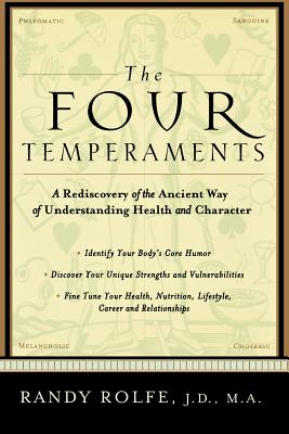 The Four Temperaments: A Rediscovery of the Ancient Way of Understanding Health and Character - Randy Rolfe