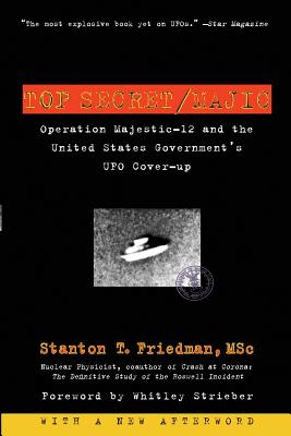 Top Secret/Majic: Operation Majestic-12 and the United States Government's UFO Cover-Up - Stanton T. Friedman