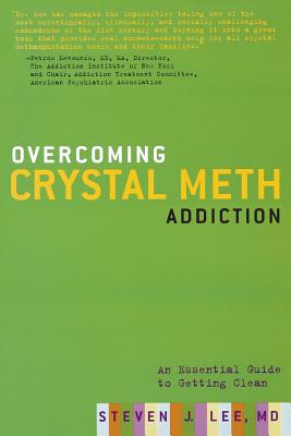 Overcoming Crystal Meth Addiction: An Essential Guide to Getting Clean - Steven J. Lee