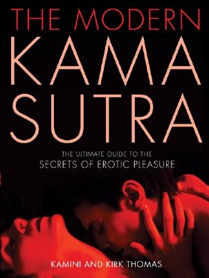 The Modern Kama Sutra: The Ultimate Guide to the Secrets of Erotic Pleasure - Kamini Thomas