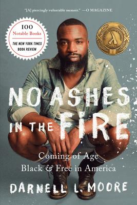No Ashes in the Fire: Coming of Age Black and Free in America - Darnell L. Moore