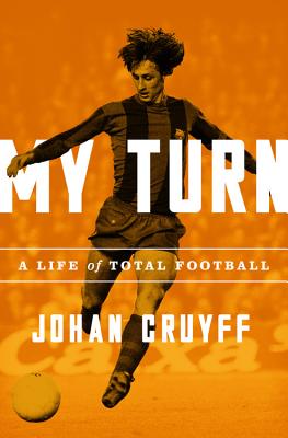 My Turn: A Life of Total Football - Johan Cruyff