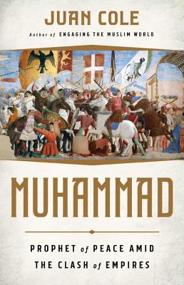 Muhammad: Prophet of Peace Amid the Clash of Empires - Juan Cole