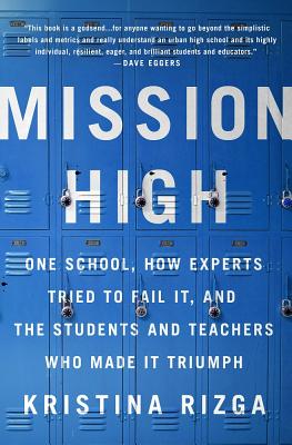 Mission High: One School, How Experts Tried to Fail It, and the Students and Teachers Who Made It Triumph - Kristina Rizga