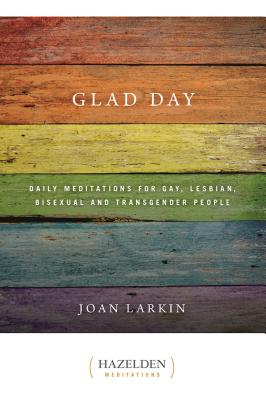 Glad Day: Daily Affirmations for Gay, Lesbian, Bisexual, and Transgender People - Joan Larkin