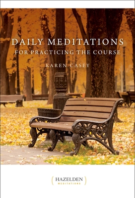 Daily Meditations for Practicing the Course - Karen Casey