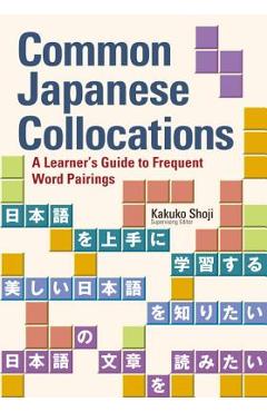 Coperta cărții 'Common Japanese Collocations: A Learner's Guide to Frequent Word Pairings - Kakuko Shoji'