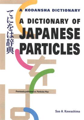 A Dictionary of Japanese Particles - Sue A. Kawashima