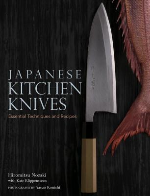 Japanese Kitchen Knives: Essential Techniques and Recipes - Hiromitsu Nozaki