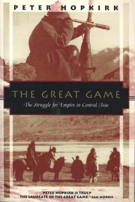 The Great Game: The Struggle for Empire in Central Asia - Peter Hopkirk