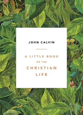 A Little Book on the Christian Life, Leaves - John Calvin