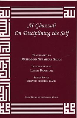 Al-Ghazzali on Disciplining the Self - Muhammad Al-ghazzali