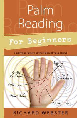 Palm Reading for Beginners: Find Your Future in the Palm of Your Hand - Richard Webster