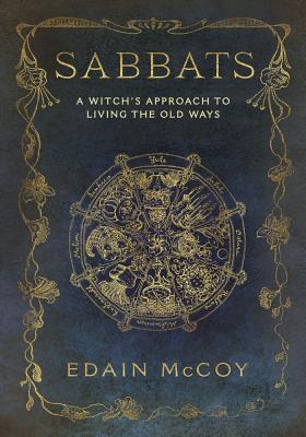 Sabbats: A Witch's Approach to Living the Old Ways - Edain Mccoy