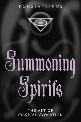 Summoning Spirits: The Art of Magical Evocation - Konstantinos