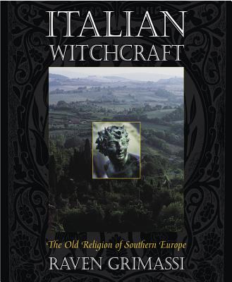 Italian Witchcraft: The Old Religion of Southern Europe - Raven Grimassi