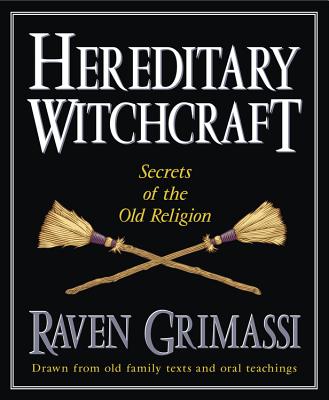 Hereditary Witchcraft: Secrets of the Old Religion - Raven Grimassi