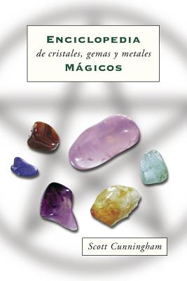 Enciclopedia de Cristales, Gemas Y Metales M�gicos = Cunningham's Encyclopedia of Crystal, Gem and Metal Magic - Scott Cunningham
