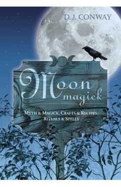 Coperta cărții 'Moon Magick: Myth & Magic, Crafts & Recipes, Rituals & Spells - D. J. Conway'