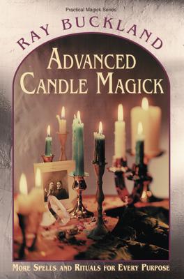 Advanced Candle Magick: More Spells and Rituals for Every Purpose - Raymond Buckland