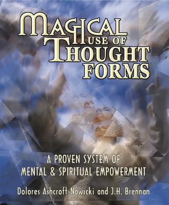 Magical Use of Thought Forms: A Proven System of Mental & Spiritual Empowerment - Dolores Ashcroft-nowicki