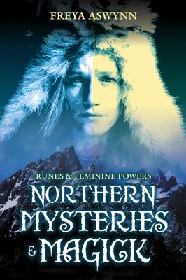 Northern Mysteries and Magick: Runes & Feminine Powers - Freya Aswynn