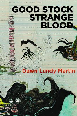 Good Stock Strange Blood - Dawn Lundy Martin
