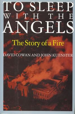 To Sleep with the Angels: The Story of a Fire - David Cowan
