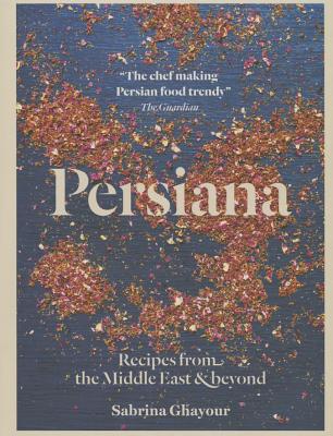 Persiana: Recipes from the Middle East & Beyond - Sabrina Ghayour