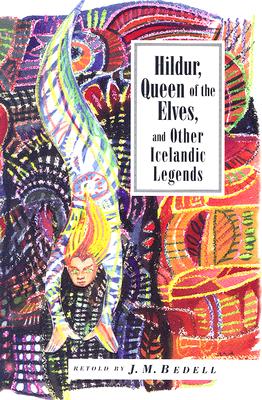 Hildur, Queen of the Elves: And Other Icelandic Legends - J. M. Bedell