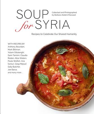 Soup for Syria: Recipes to Celebrate Our Shared Humanity - Barbara Abdeni Massaad