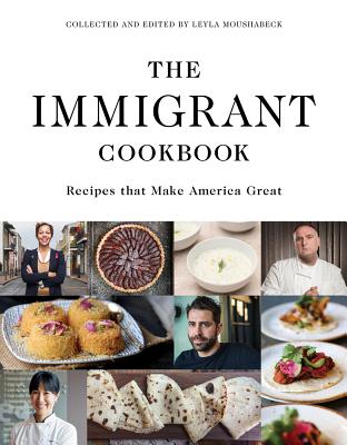 The Immigrant Cookbook: Recipes That Make America Great - Leyla Moushabeck