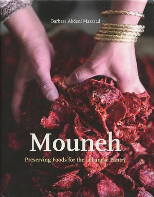 Mouneh: Preserving Foods for the Lebanese Pantry - Barbara Abdeni Massaad