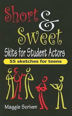 Short & Sweet Skits for Student Actors: 55 Sketches for Teens - Maggie Scriven