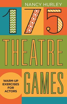 175 Theatre Games: Warm-Up Exercises for Actors - Nancy Hurley