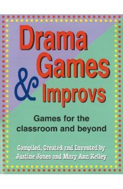 Drama Games and Improvs: Games for the Classroom and Beyond - Justine Jones