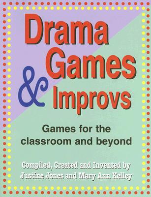 Drama Games and Improvs: Games for the Classroom and Beyond - Justine Jones